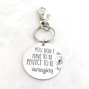 "You don't have to be perfect to be amazing" keychain