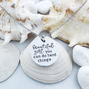 “Beautiful girl you can do hard things” necklace