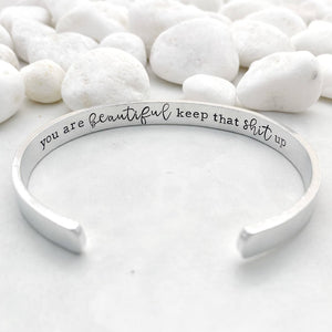 You are beautiful keep that shit up cuff bracelet