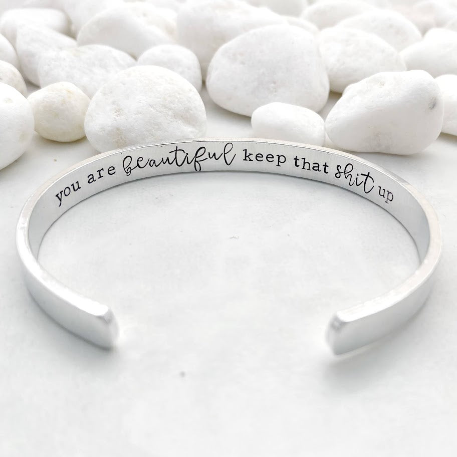 You are beautiful keep that shit up cuff bracelet